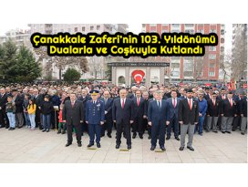 Çanakkale Zaferi’nin 103. Yıldönümü Dualarla ve Coşkuyla Kutlandı