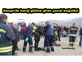 Konyada baraj gölüne giren çocuk boğuldu!