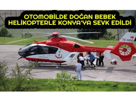 Otomobilde doğan bebek, helikopterle Konyaya sevk edildi