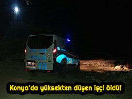 Konyada yüksekten düşen işçi öldü!