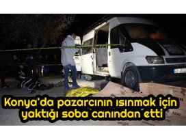 Konyada pazarcının ısınmak için yaktığı soba canından etti
