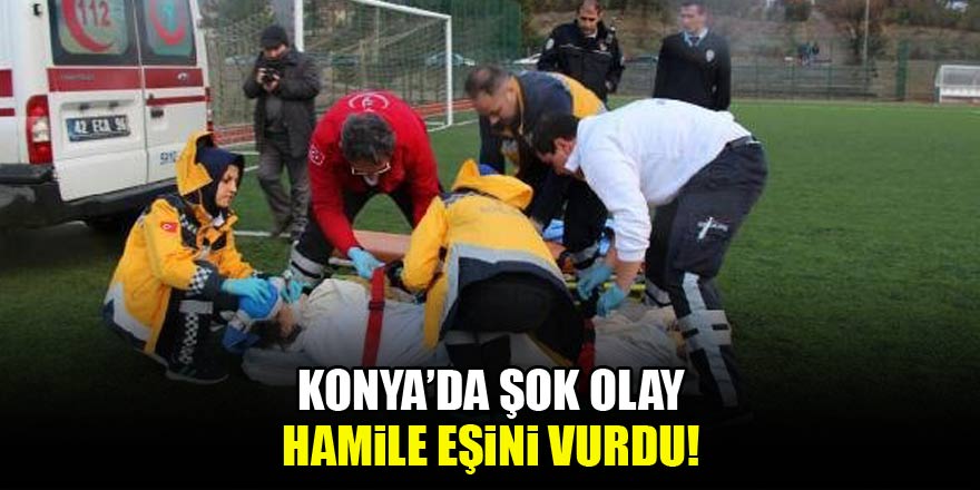 Konyada hamile eşini vuran koca, olayı hatırlamıyormuş