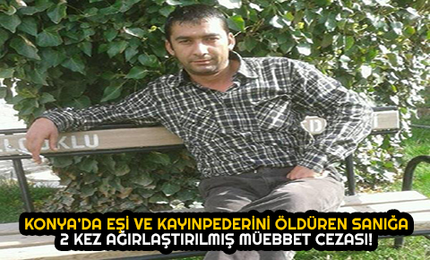 Eşi ve kayınpederini öldüren sanığa, çifte müebbet hapis
