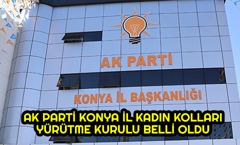 Ak Parti Konya İl Kadın Kolları Yürütme Kurulu Belli Oldu