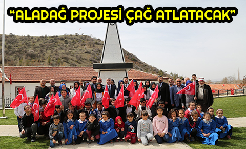 “Aladağ Projesi çağ atlatacak”