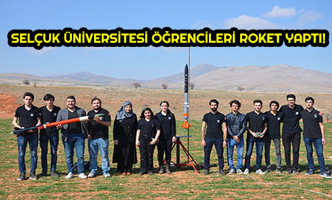 Selçuk Üniversitesi öğrencileri roket yaptı!
