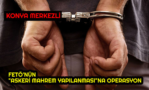 FETÖnün askeri mahrem yapılanmasına operasyon