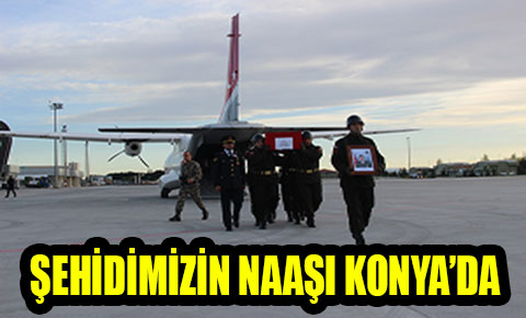 Şehidimizin naaşı Konyada