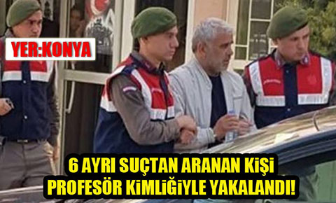 Konya’da 6 suçtan aranan hırsızlık şüphelisi profesör kimliğiyle yakalandı