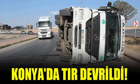 Konyada tır devrildi: 1 yaralı