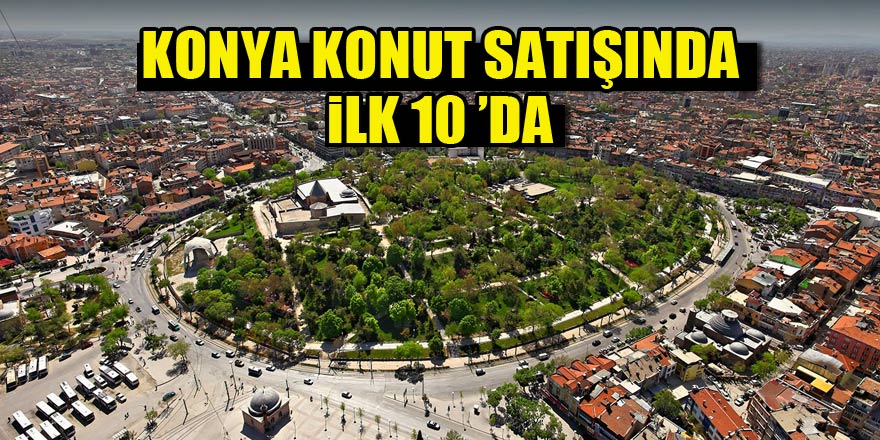 Konya konut satışında ilk 10da