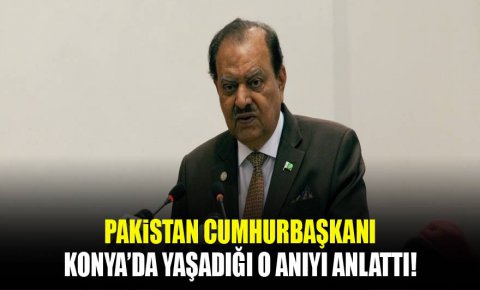 Pakistan Cumhurbaşkanı, Konyadaki o ilginç anısını anlattı