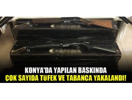 Konyada yapılan baskında çok sayıda tüfek ve tabanca yakalandı!