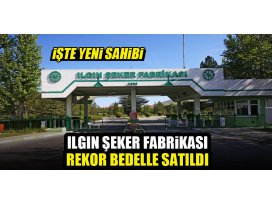 Ilgın Şeker Fabrikası rekor bedelle satıldı! İşte yeni sahibi...