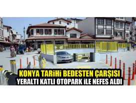 Konya’da Bedesten bölgesi tarihi yeraltı katlı otopark ile nefes aldı
