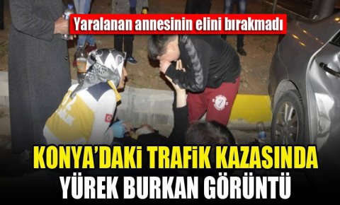 Konyadaki kazada yürek burkan görüntü! Yaralanan annesinin elini bırakmadı