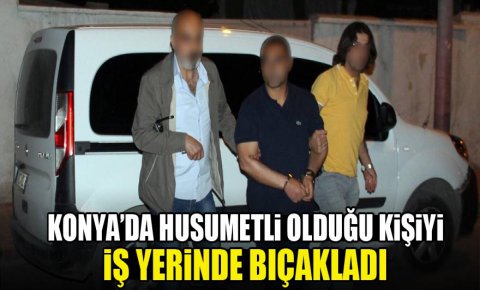 Konyada husumetli olduğu kişiyi iş yerinde bıçakladı