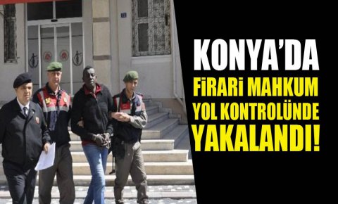 Konyada firari mahkum, yol kontrolünde yakalandı