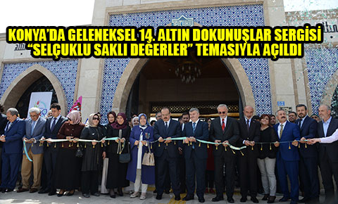 Geleneksel 14. Altın Dokunuşlar Sergisi “Selçuklu Saklı Değerler” Temasıyla Açıldı