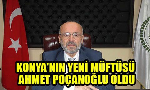 Konyanın yeni müftüsü Ahmet Poçanoğlu oldu