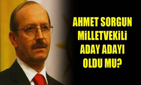 Ahmet Sorgun Konya Milletvekili Aday Adayı oldu mu?