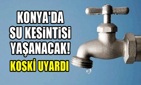 Konyada su kesintisi yaşanacak