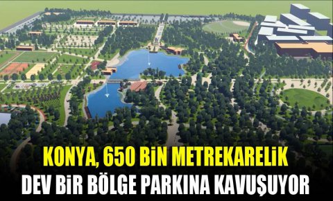 Konya, 650 bin metrekarelik dev bir bölge parkına kavuşuyor