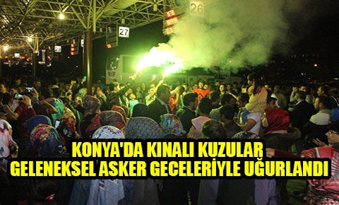 Konyada kınalı kuzular geleneksel asker geceleriyle uğurlandı