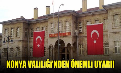 Konya Valiliğinden önemli duyuru!