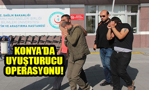 Konya’da uyuşturucu operasyonu