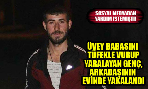 Üvey babasını yaralayan genç, arkadaşının evinde yakalandı