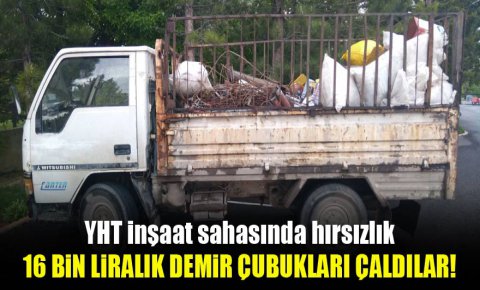 YHT inşaat sahasında 16 bin liralık hırsızlık!
