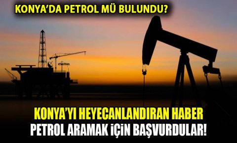 Konyada petrol aramak için başvurdular!