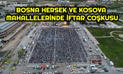 Bosna Hersek ve Kosova Mahallelerinde iftar coşkusu
