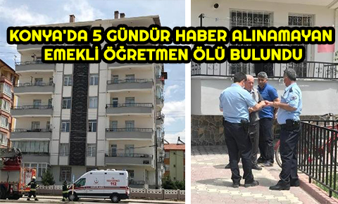 Konyada 5 gündür haber alınamayan emekli öğretmen ölü bulundu