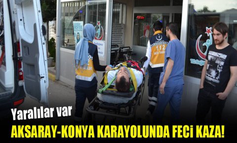 Aksaray-Konya karayolunda feci kaza! Yaralılar var