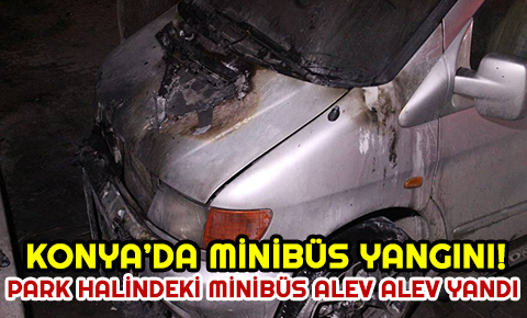 Konyada minibüs yangını