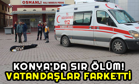 Konyada bir şahıs sokak ortasında ölü bulundu