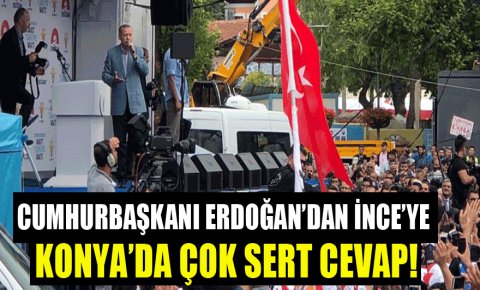 Erdoğandan, Muharrem İnceye Konyada çok sert cevap!