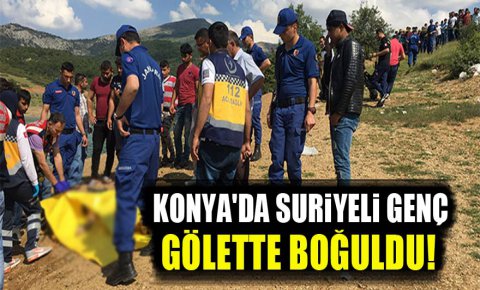 Konyada gölete giren Suriye uyruklu genç boğuldu