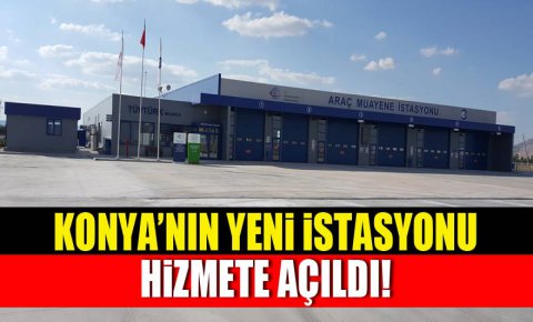 Konya’ya yeni araç muayene istasyonu