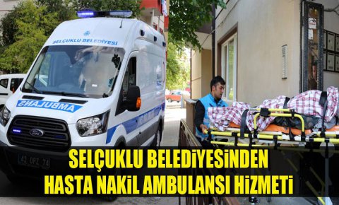 Selçuklu Belediyesinden hasta nakil ambulansı hizmeti