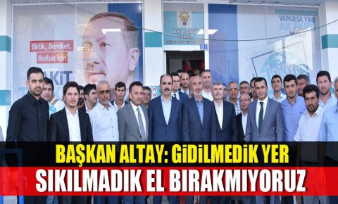 Başkan Altay: Gidilmedik Yer, Sıkılmadık El Bırakmıyoruz
