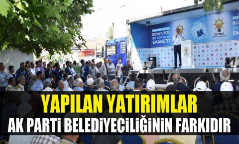 Yapılan yatırımlar AK Parti Belediyeciliğinin farkıdır