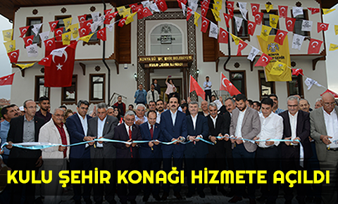 Kulu Şehir Konağı Hizmete Açıldı