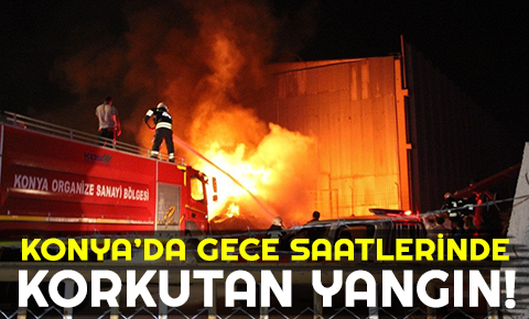 Konyada gece saatlerinde korkutan yangın!