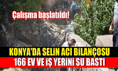 Konyada selin acı bilançosu; 166 ev ve iş yerini su bastı