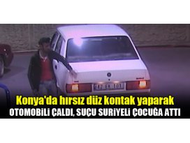 Konyada hırsız düz kontak yaparak otomobili çaldı, suçu Suriyeli çocuğa attı!