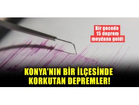Konyanın bir ilçesinde korkutan depremler! Bir gecede 15 deprem meydana geldi