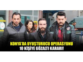 Konyada uyuşturucu operasyonu: 10 gözaltı